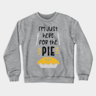 I’m Just Here For The Pie Crewneck Sweatshirt